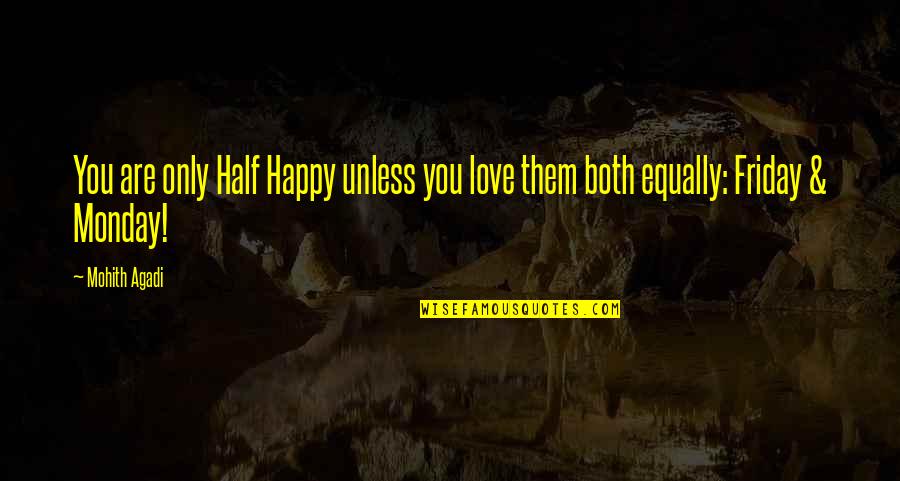 Monday Motivational Funny Quotes By Mohith Agadi: You are only Half Happy unless you love