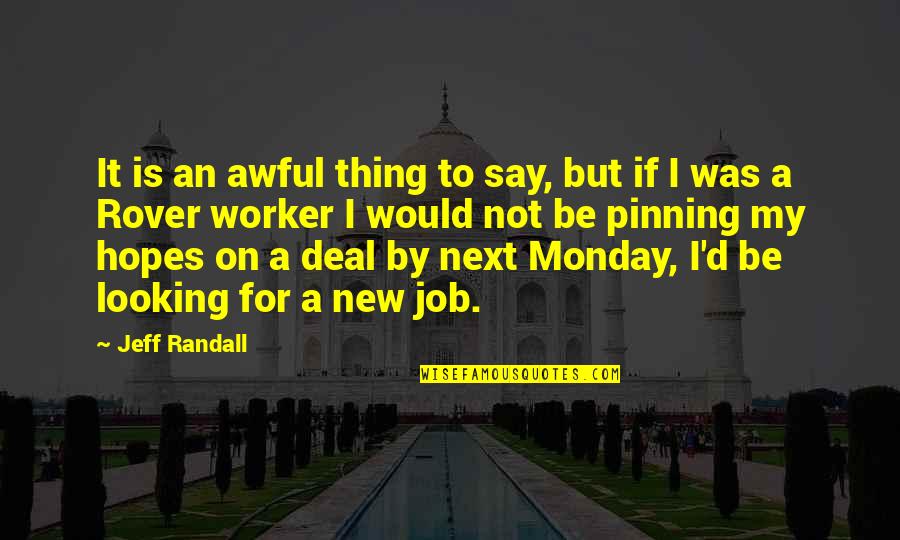 Monday New Job Quotes By Jeff Randall: It is an awful thing to say, but Monday New Job Quotes By Jeff Randall: It is an awful thing to say, but