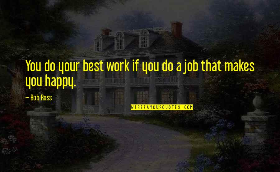 Monday Off Work Quotes By Bob Ross: You do your best work if you do