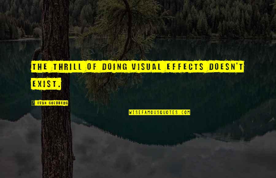 Monday Off Work Quotes By Evan Goldberg: The thrill of doing visual effects doesn't exist. Monday Off Work Quotes By Evan Goldberg: The thrill of doing visual effects doesn't exist.