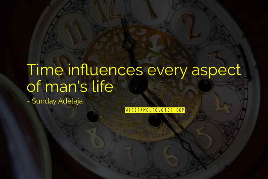 Monday Off Work Quotes By Sunday Adelaja: Time influences every aspect of man's life