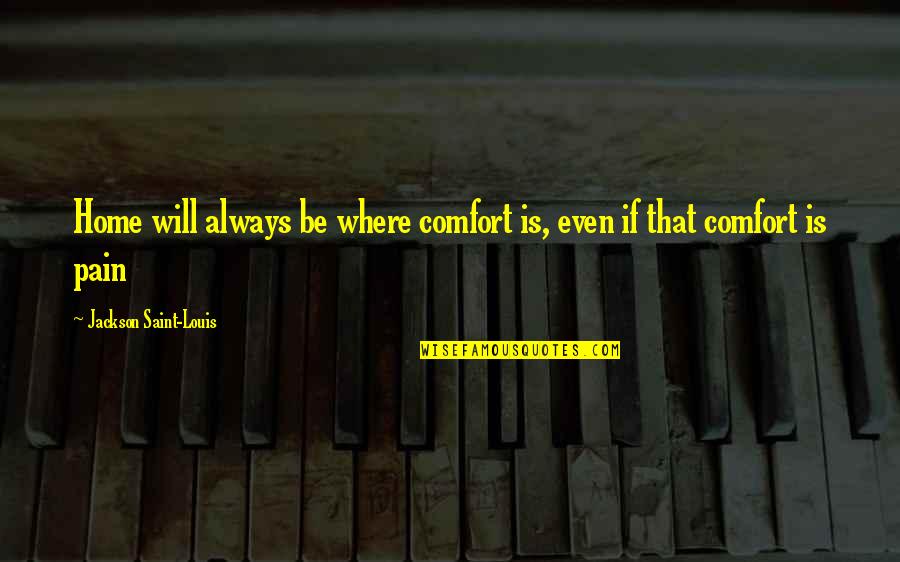 Monday Office Quotes By Jackson Saint-Louis: Home will always be where comfort is, even Monday Office Quotes By Jackson Saint-Louis: Home will always be where comfort is, even