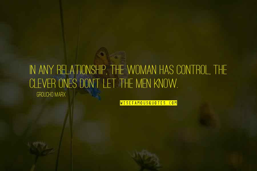 Monday Paparazzi Quotes By Groucho Marx: In any relationship, the woman has control, the