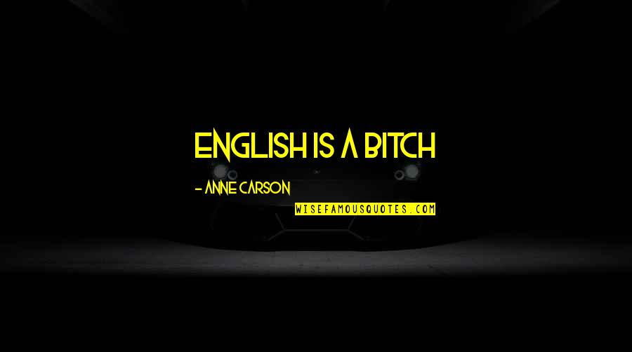 Monday Pump Up Quotes By Anne Carson: English is a bitch