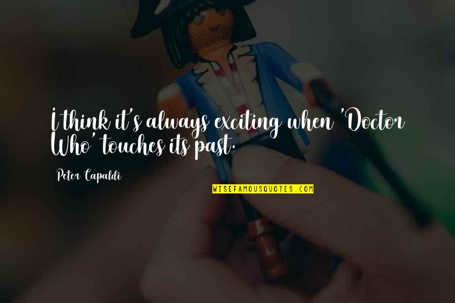 Monday Routine Quotes By Peter Capaldi: I think it's always exciting when 'Doctor Who' Monday Routine Quotes By Peter Capaldi: I think it's always exciting when 'Doctor Who'