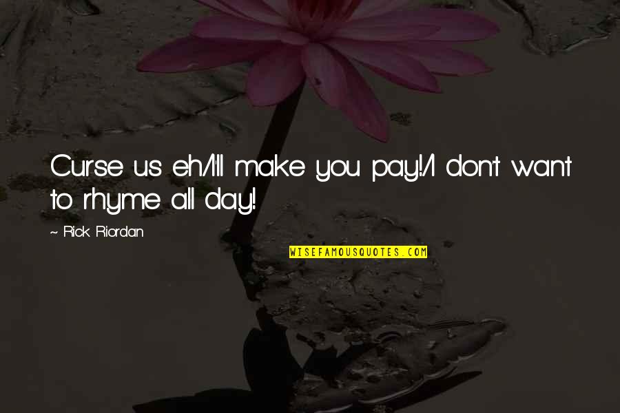 Monday Snow Day Quotes By Rick Riordan: Curse us eh/I'll make you pay!/I don't want