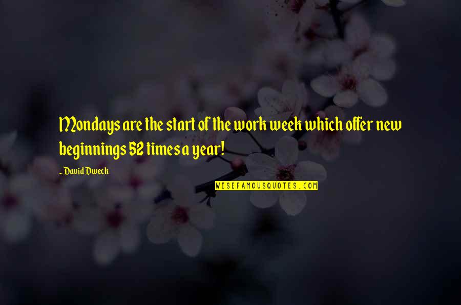 Monday Start Of The Week Quotes By David Dweck: Mondays are the start of the work week