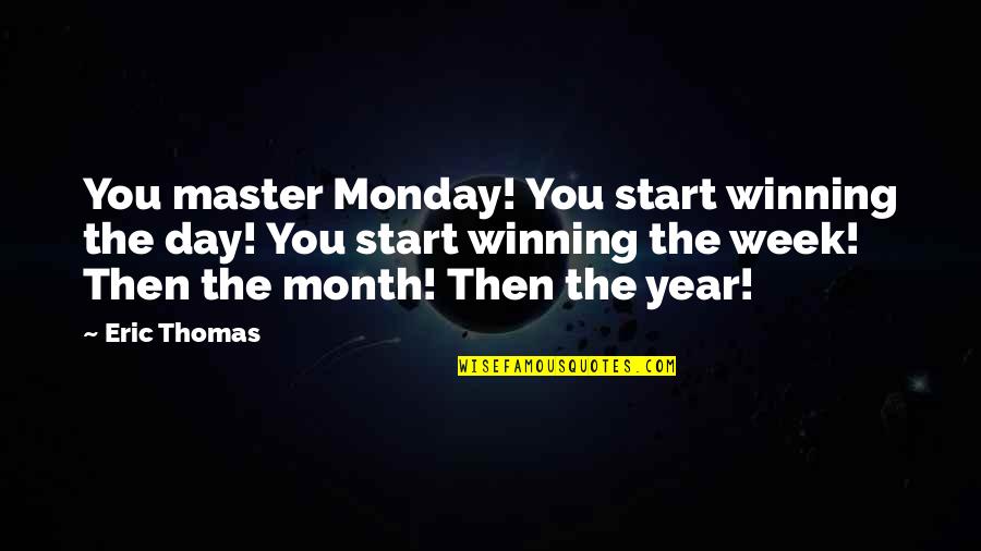 Monday Start Of The Week Quotes By Eric Thomas: You master Monday! You start winning the day!