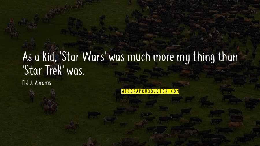Monday Stinks Quotes By J.J. Abrams: As a kid, 'Star Wars' was much more