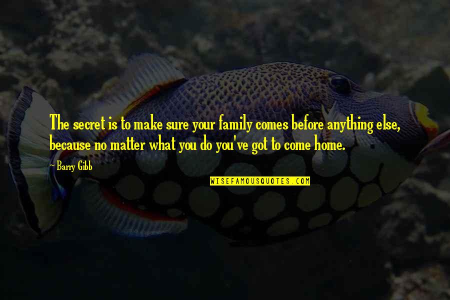 Monday Sunset Quotes By Barry Gibb: The secret is to make sure your family Monday Sunset Quotes By Barry Gibb: The secret is to make sure your family