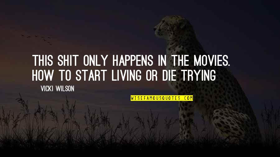 Monday Sunset Quotes By Vicki Wilson: This shit only happens in the movies. ~