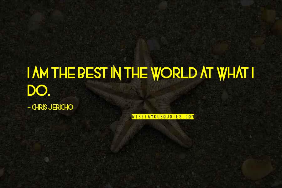 Monday Thoughts Quotes By Chris Jericho: I am the best in the world at