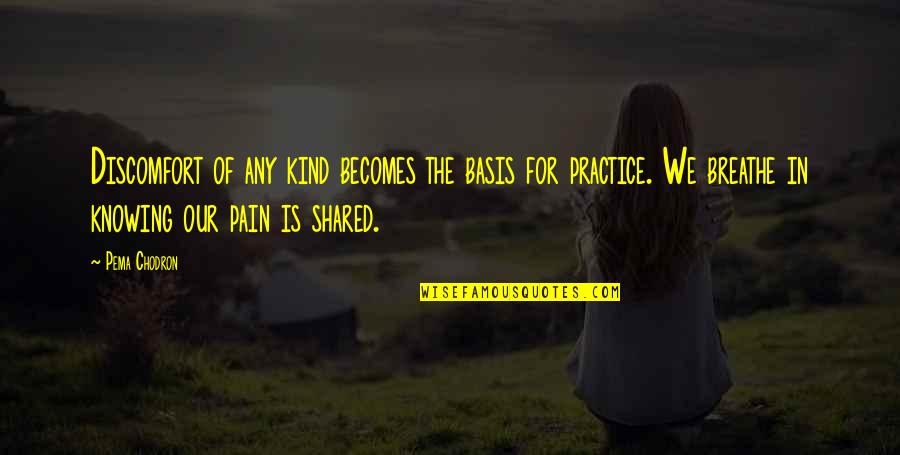 Monday Thoughts Quotes By Pema Chodron: Discomfort of any kind becomes the basis for