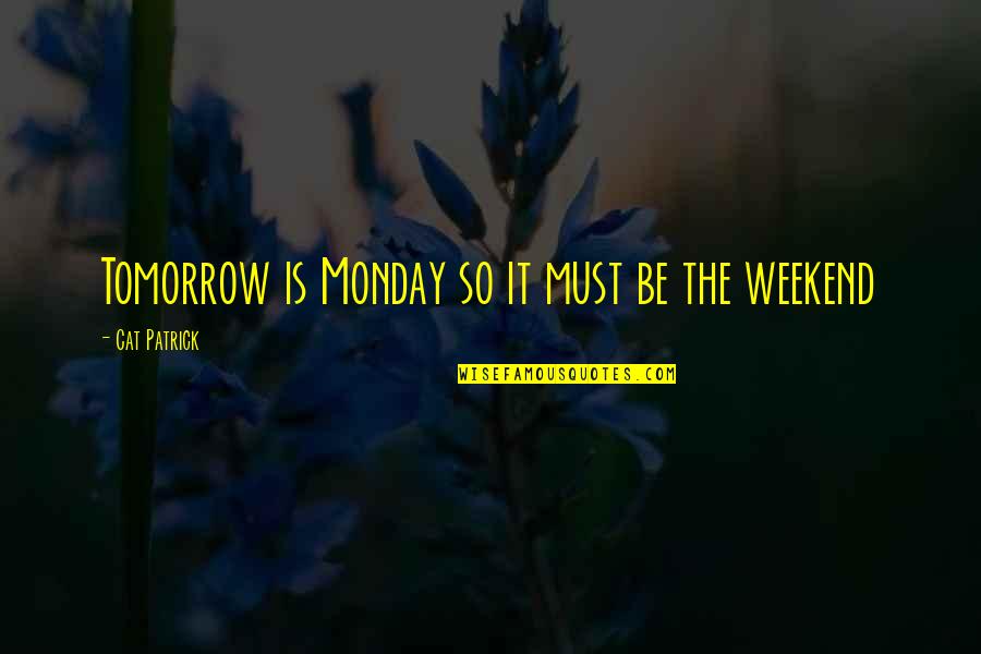 Monday Tomorrow Quotes By Cat Patrick: Tomorrow is Monday so it must be the