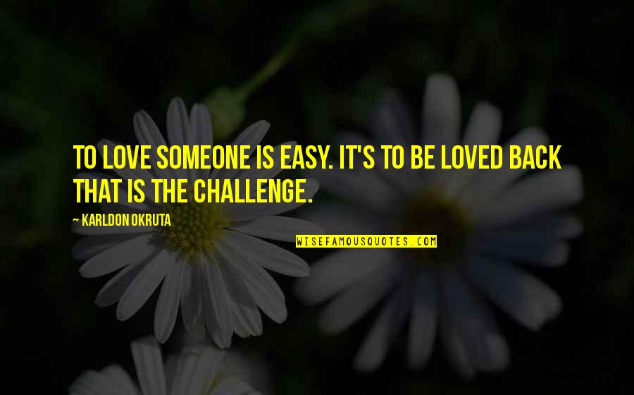 Monday Vibe Quotes By Karldon Okruta: To love someone is easy. It's to be