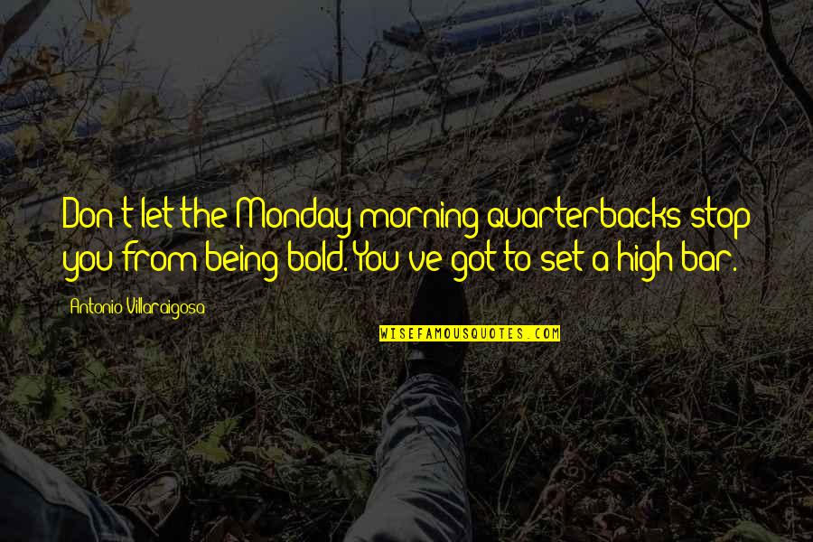 Monday We Got This Quotes By Antonio Villaraigosa: Don't let the Monday morning quarterbacks stop you Monday We Got This Quotes By Antonio Villaraigosa: Don't let the Monday morning quarterbacks stop you