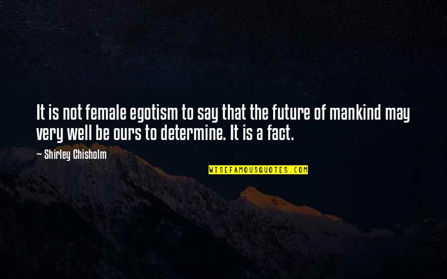 Monday Workplace Inspirational Quotes By Shirley Chisholm: It is not female egotism to say that Monday Workplace Inspirational Quotes By Shirley Chisholm: It is not female egotism to say that
