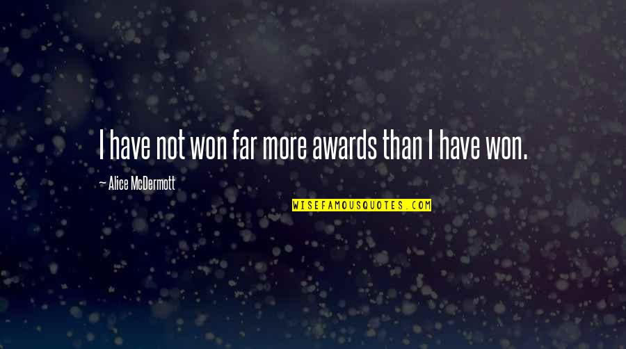 Mondayness Quotes By Alice McDermott: I have not won far more awards than