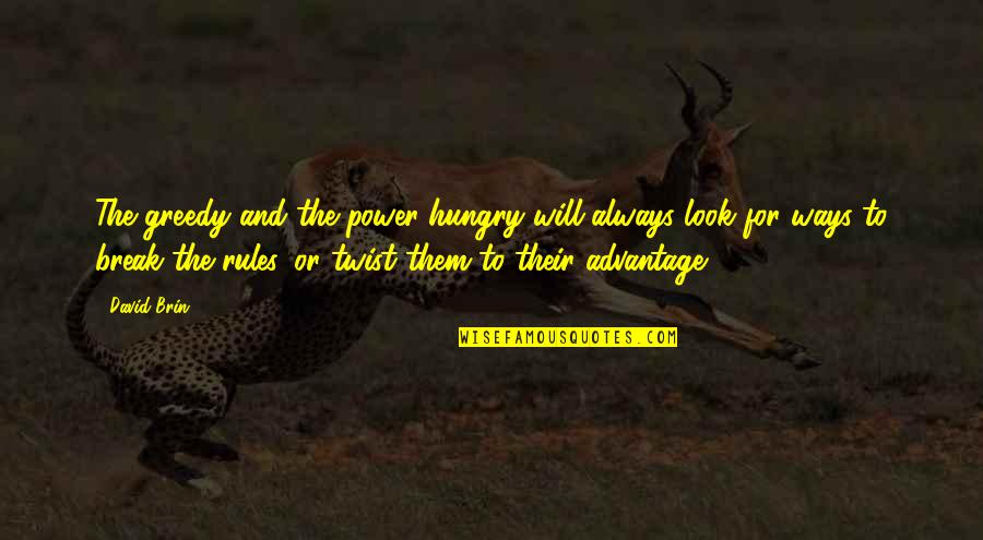 Mondays Are Like Quotes By David Brin: The greedy and the power-hungry will always look Mondays Are Like Quotes By David Brin: The greedy and the power-hungry will always look