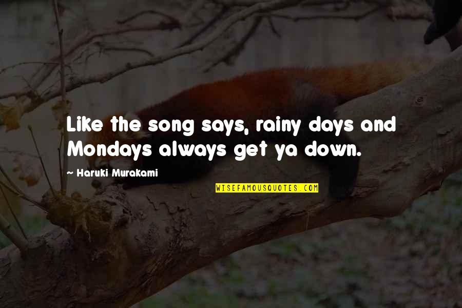 Mondays Are The Best Quotes By Haruki Murakami: Like the song says, rainy days and Mondays Mondays Are The Best Quotes By Haruki Murakami: Like the song says, rainy days and Mondays