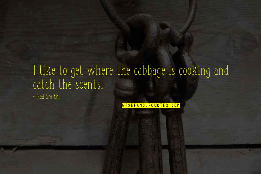 Mondd Helyesen Quotes By Red Smith: I like to get where the cabbage is