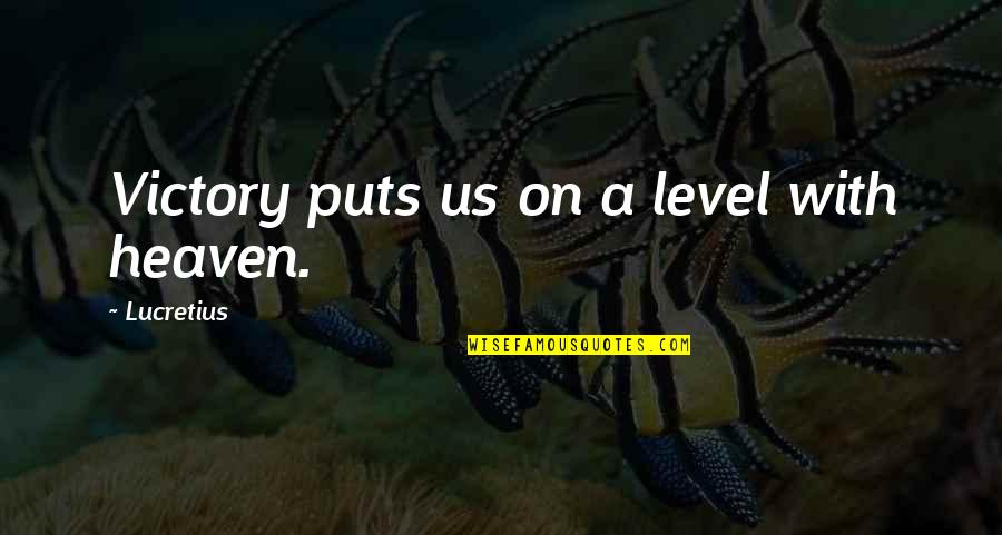 Mondd Ki Quotes By Lucretius: Victory puts us on a level with heaven. Mondd Ki Quotes By Lucretius: Victory puts us on a level with heaven.