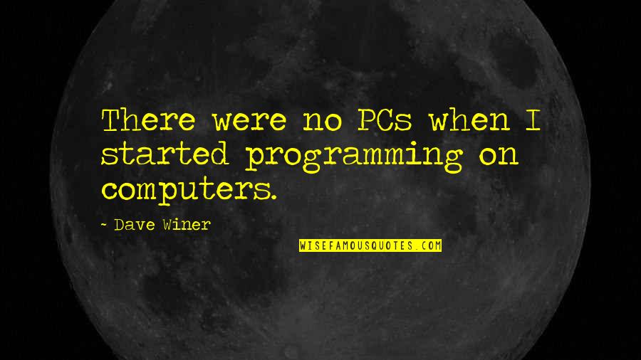 Mondego Cidade Quotes By Dave Winer: There were no PCs when I started programming