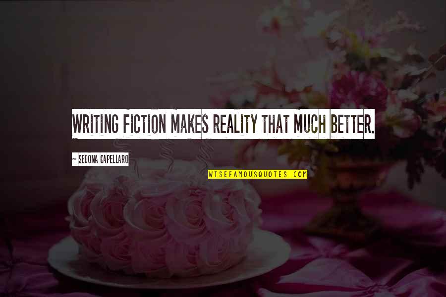 Mondego River Quotes By Sedona Capellaro: Writing fiction makes reality that much better. Mondego River Quotes By Sedona Capellaro: Writing fiction makes reality that much better.