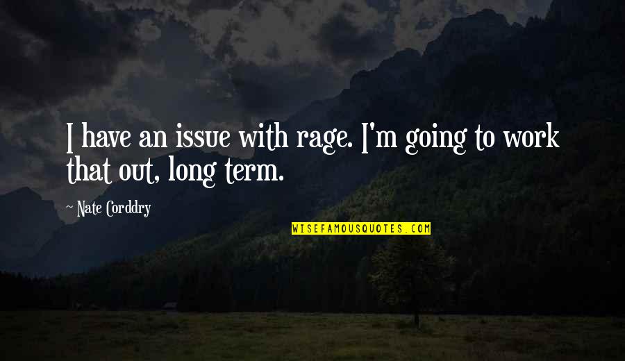 Mondelli Beef Quotes By Nate Corddry: I have an issue with rage. I'm going