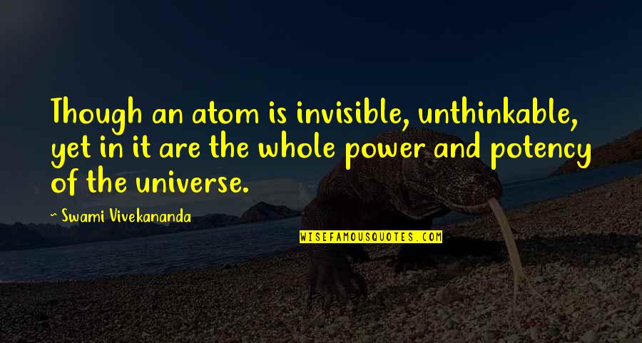 Mondelli Beef Quotes By Swami Vivekananda: Though an atom is invisible, unthinkable, yet in Mondelli Beef Quotes By Swami Vivekananda: Though an atom is invisible, unthinkable, yet in