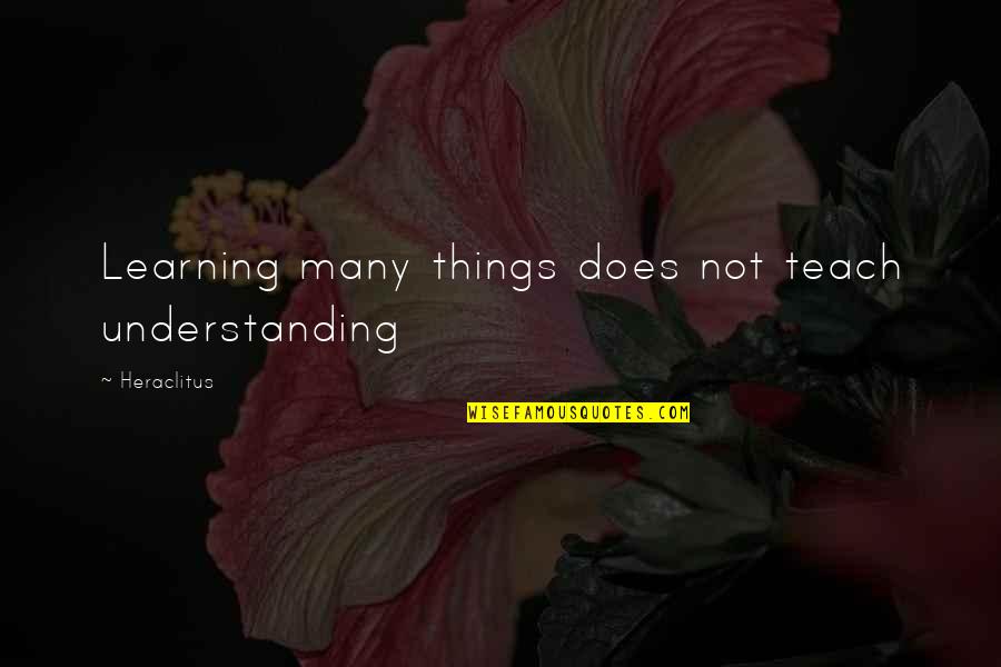 Mondeo Mk3 Quotes By Heraclitus: Learning many things does not teach understanding Mondeo Mk3 Quotes By Heraclitus: Learning many things does not teach understanding
