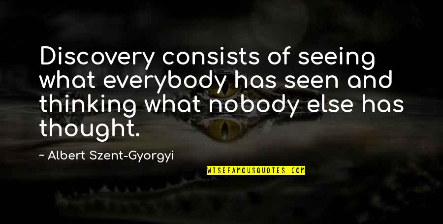 Monderer Quotes By Albert Szent-Gyorgyi: Discovery consists of seeing what everybody has seen
