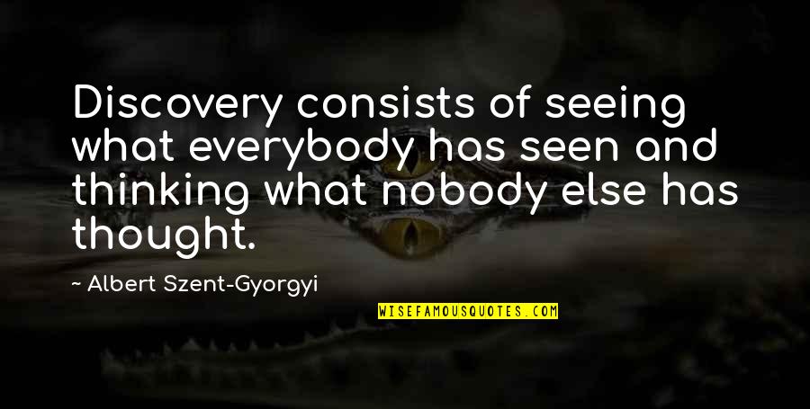 Monderer Quotes By Albert Szent-Gyorgyi: Discovery consists of seeing what everybody has seen Monderer Quotes By Albert Szent-Gyorgyi: Discovery consists of seeing what everybody has seen