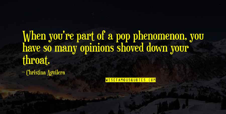 Mondesir Oropouche Quotes By Christina Aguilera: When you're part of a pop phenomenon, you Mondesir Oropouche Quotes By Christina Aguilera: When you're part of a pop phenomenon, you
