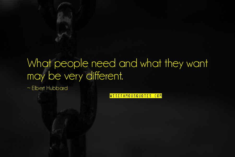 Mondeslor Quotes By Elbert Hubbard: What people need and what they want may Mondeslor Quotes By Elbert Hubbard: What people need and what they want may