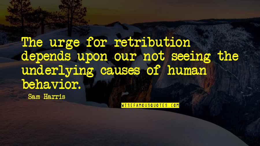 Mondin Band Quotes By Sam Harris: The urge for retribution depends upon our not