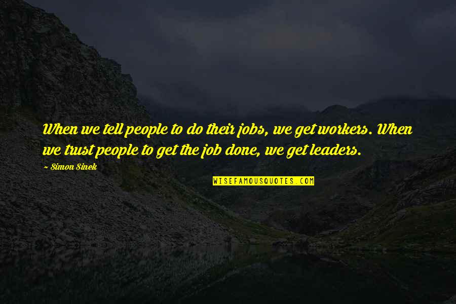 Mondler Quotes By Simon Sinek: When we tell people to do their jobs,