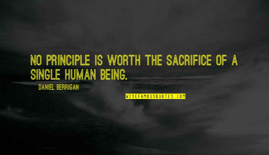 Mondo Quotes By Daniel Berrigan: No principle is worth the sacrifice of a