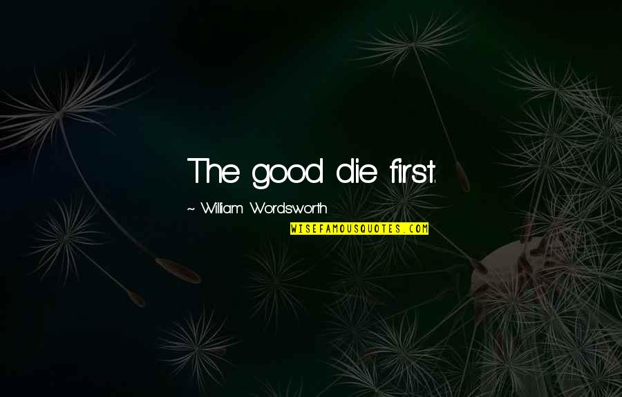 Mondo Tv Quotes By William Wordsworth: The good die first.