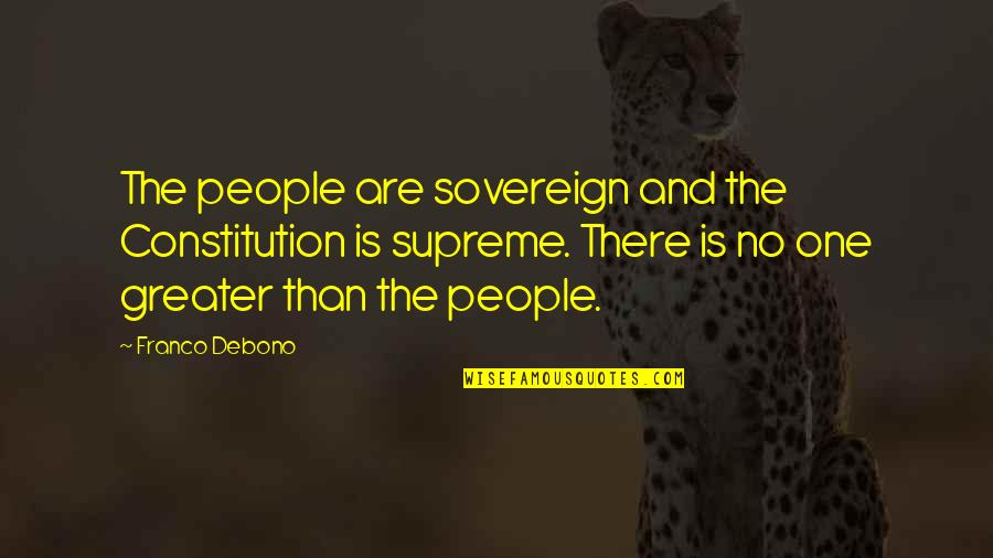 Mondoleh Quotes By Franco Debono: The people are sovereign and the Constitution is