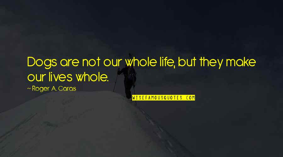Mondoshawan Quotes By Roger A. Caras: Dogs are not our whole life, but they Mondoshawan Quotes By Roger A. Caras: Dogs are not our whole life, but they