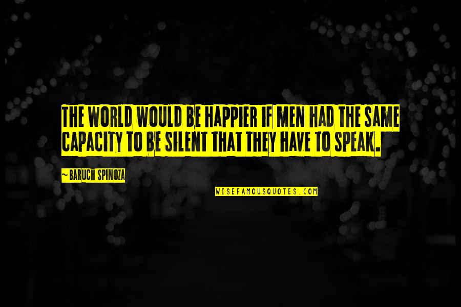 Mondottam Quotes By Baruch Spinoza: The world would be happier if men had