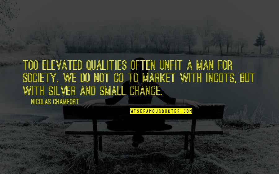 Mondottam Quotes By Nicolas Chamfort: Too elevated qualities often unfit a man for