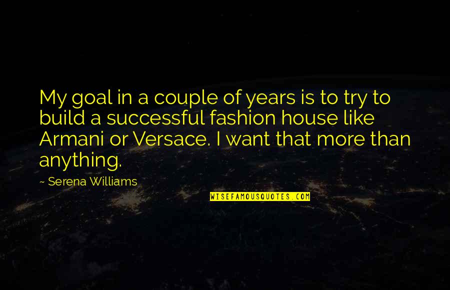 Mondou Quotes By Serena Williams: My goal in a couple of years is