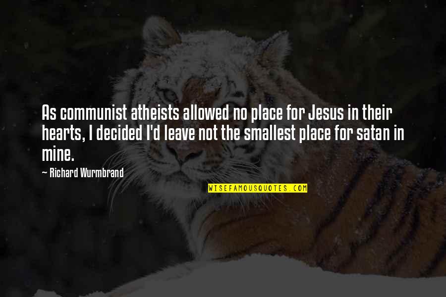 Mondoux Sherbrooke Quotes By Richard Wurmbrand: As communist atheists allowed no place for Jesus