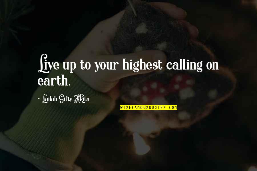 Mondragone Head Quotes By Lailah Gifty Akita: Live up to your highest calling on earth.