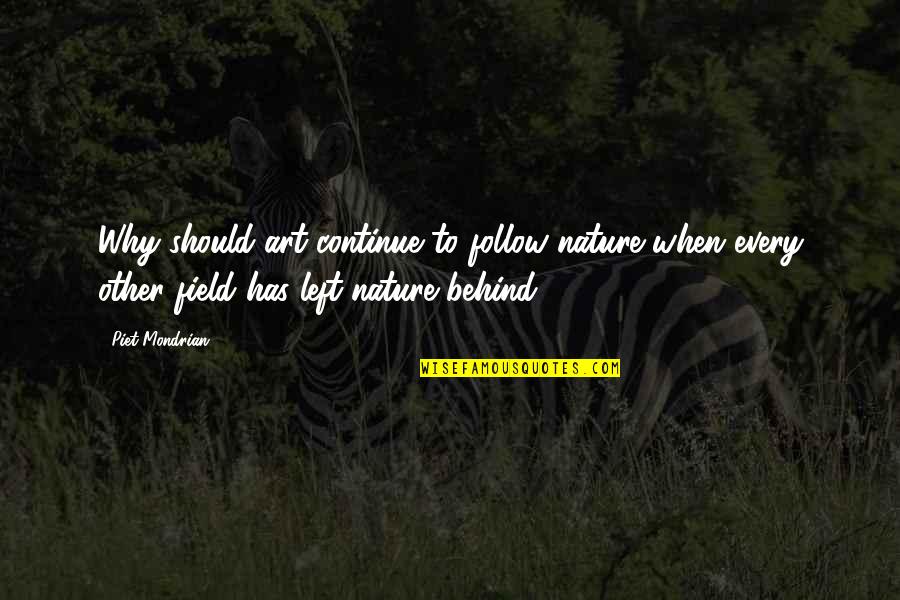 Mondrian's Quotes By Piet Mondrian: Why should art continue to follow nature when