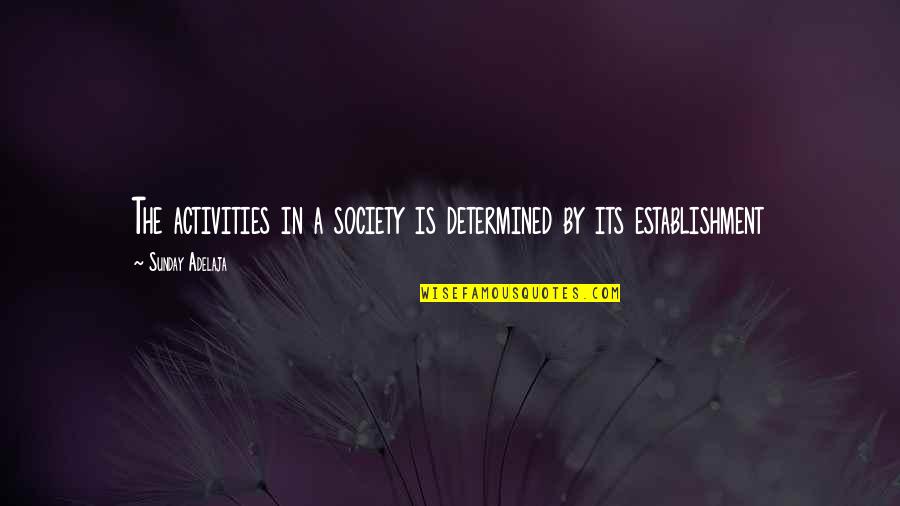 Mondrick Jones Quotes By Sunday Adelaja: The activities in a society is determined by Mondrick Jones Quotes By Sunday Adelaja: The activities in a society is determined by