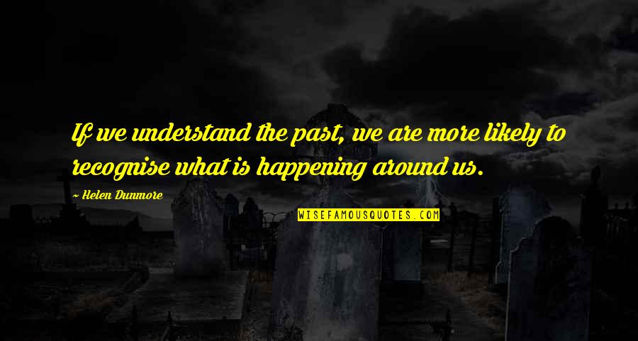 Mondschein Sonata Quotes By Helen Dunmore: If we understand the past, we are more