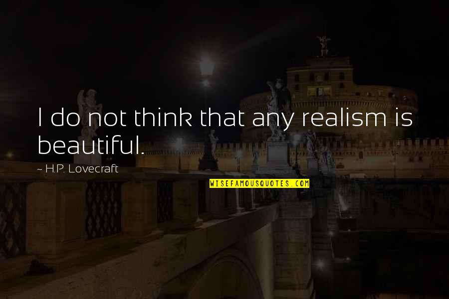 Mondschein Sonate Quotes By H.P. Lovecraft: I do not think that any realism is Mondschein Sonate Quotes By H.P. Lovecraft: I do not think that any realism is